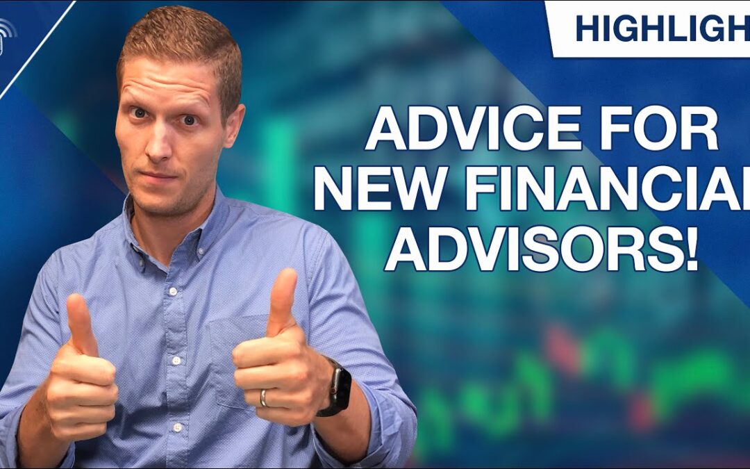 Here is Our Advice to New Financial Advisors...