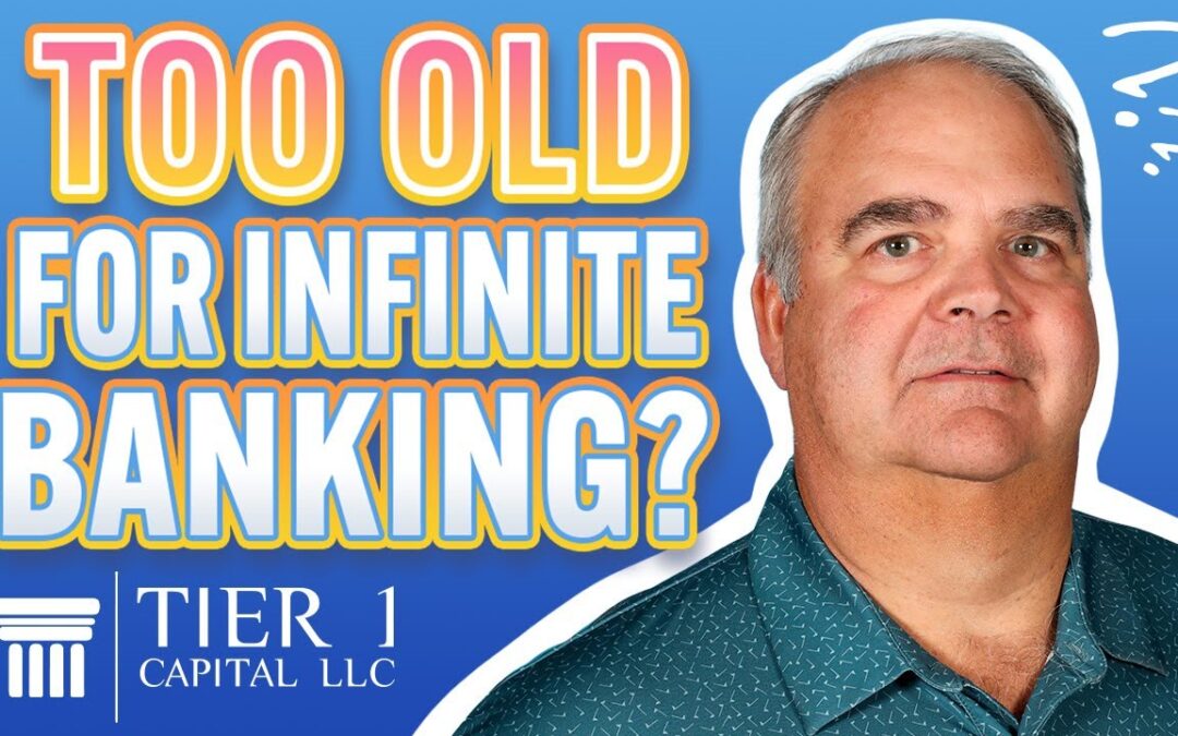 Are You Too Old to Start Using The Infinite Banking Concept?｜Tier 1 Capital