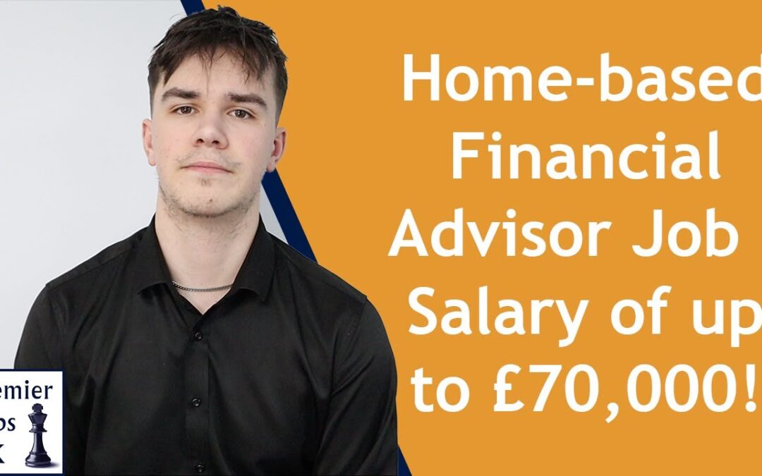 Home Based Financial Advisor job available across the UK | Salary of up to £70,000!