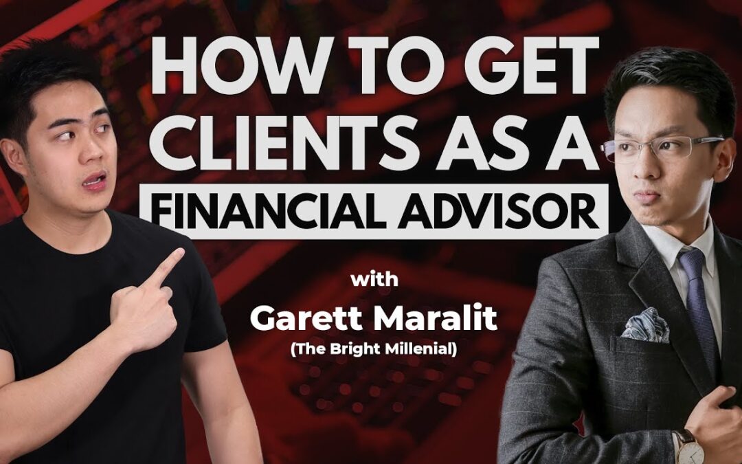 How To Get Clients As A Financial Advisor - Garett Maralit (The Bright Millenial)