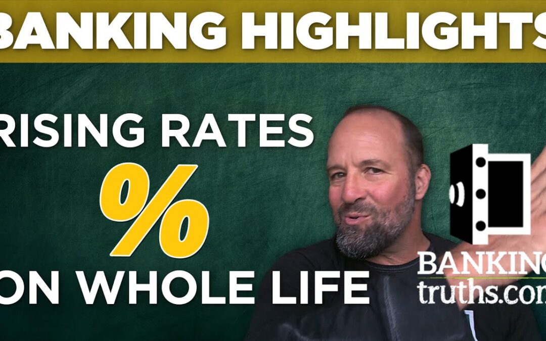 Rising Interest Rates on Whole Life and Infinite Banking - #BankingTruthsHighlights