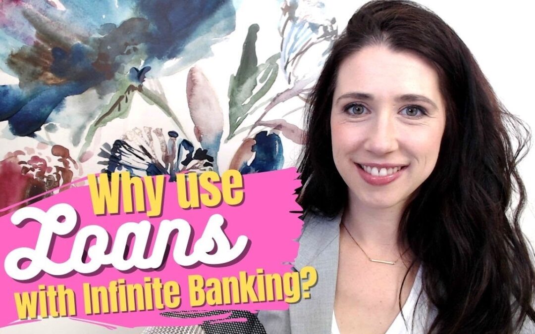 Why Use Life Insurance Loans for Infinite Banking?