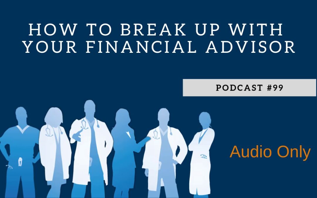 Podcast #99- How to Break Up With Your Financial Advisor
