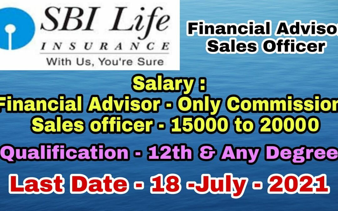 SBI LIFE INSURANCE | ROLES - Sales Officer, Financial Advisor| Salary Upto 15000 to 20000Rs | 25 Nos